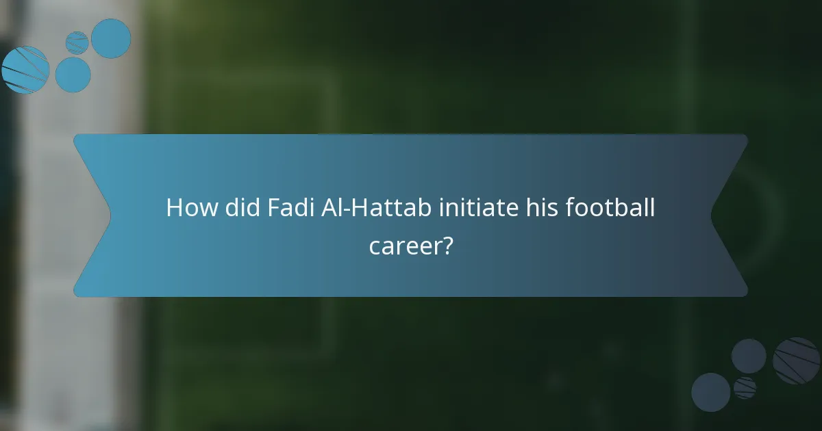 How did Fadi Al-Hattab initiate his football career?