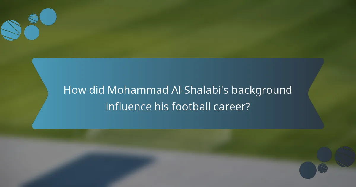 How did Mohammad Al-Shalabi's background influence his football career?
