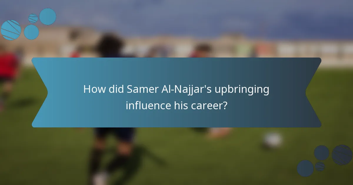 How did Samer Al-Najjar's upbringing influence his career?