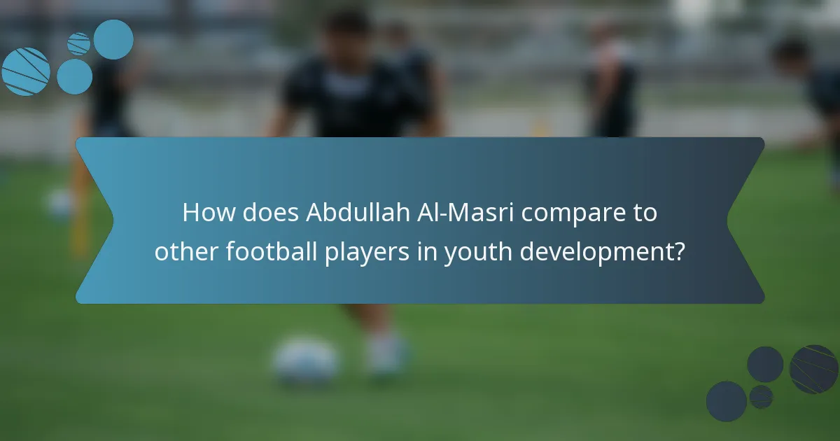 How does Abdullah Al-Masri compare to other football players in youth development?