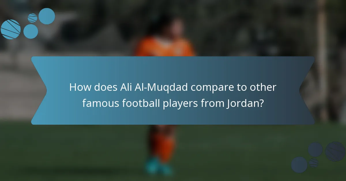 How does Ali Al-Muqdad compare to other famous football players from Jordan?