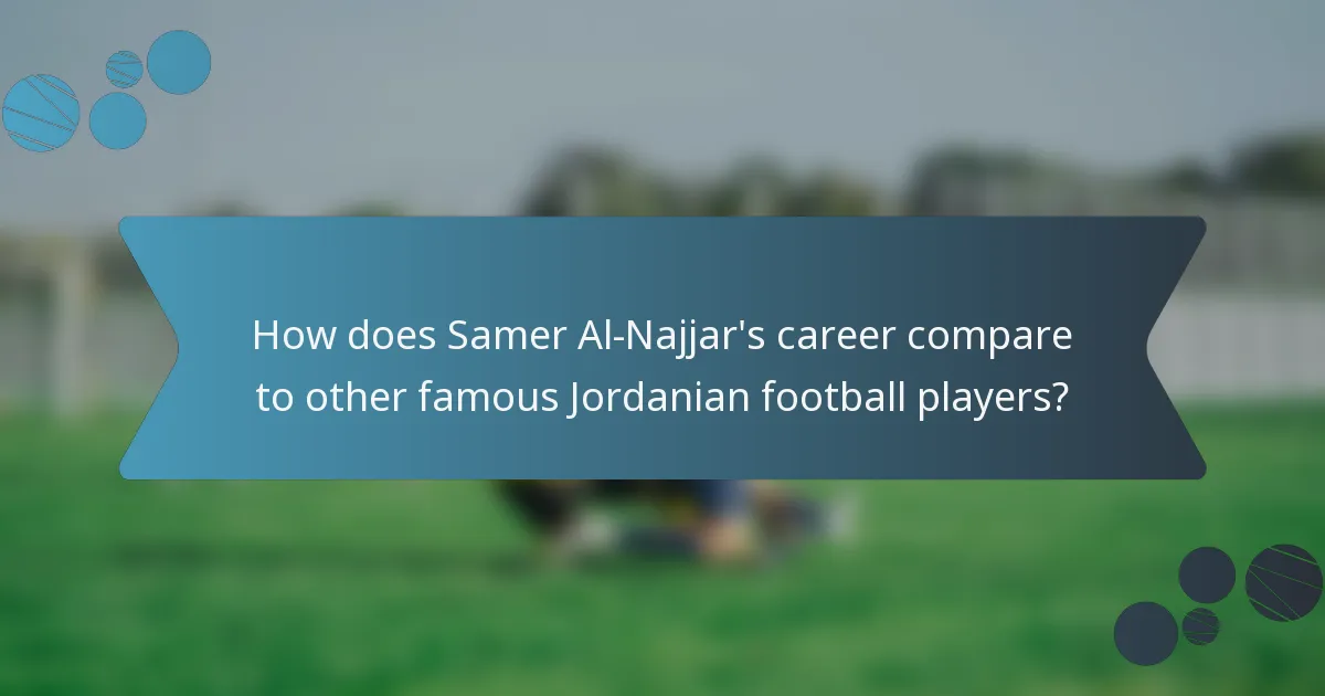 How does Samer Al-Najjar's career compare to other famous Jordanian football players?