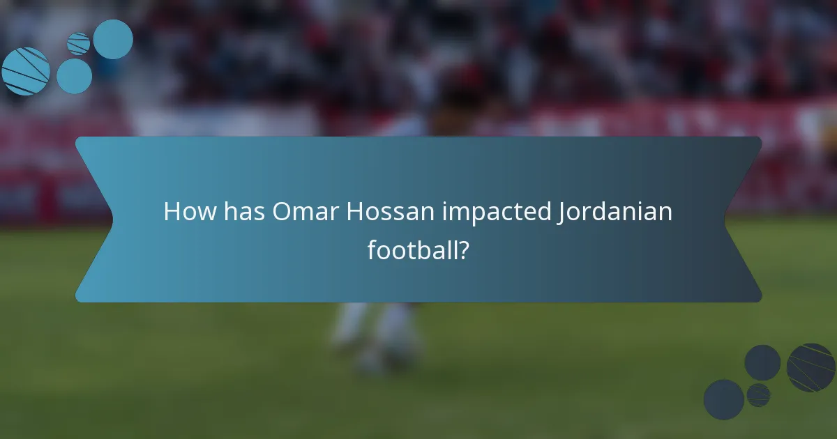 How has Omar Hossan impacted Jordanian football?