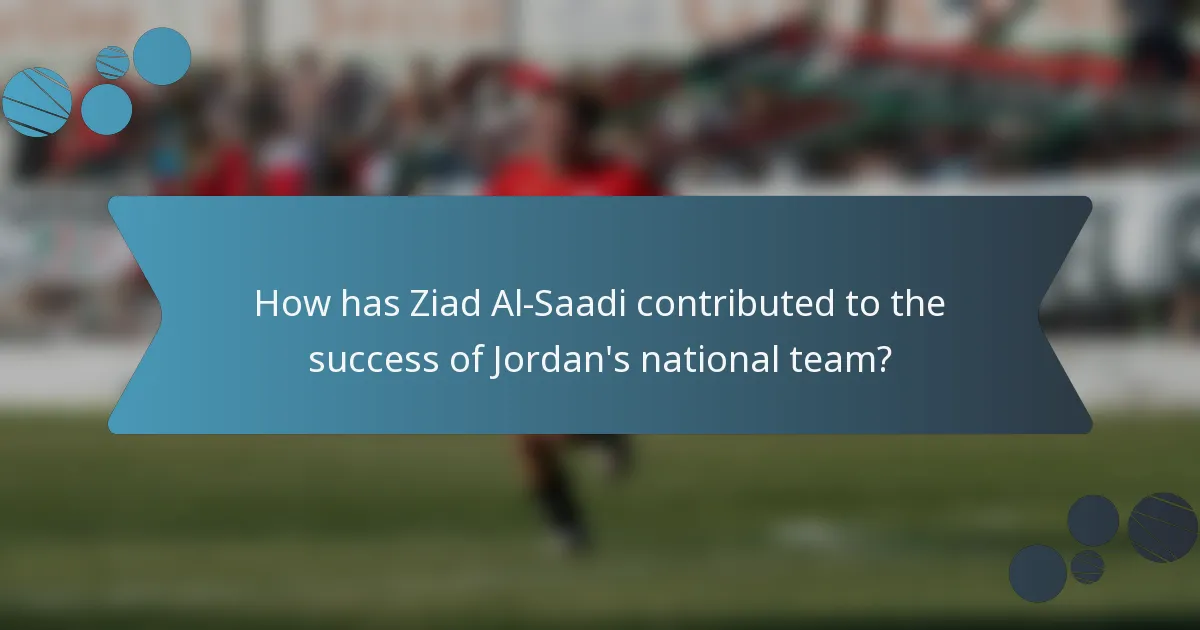 How has Ziad Al-Saadi contributed to the success of Jordan's national team?