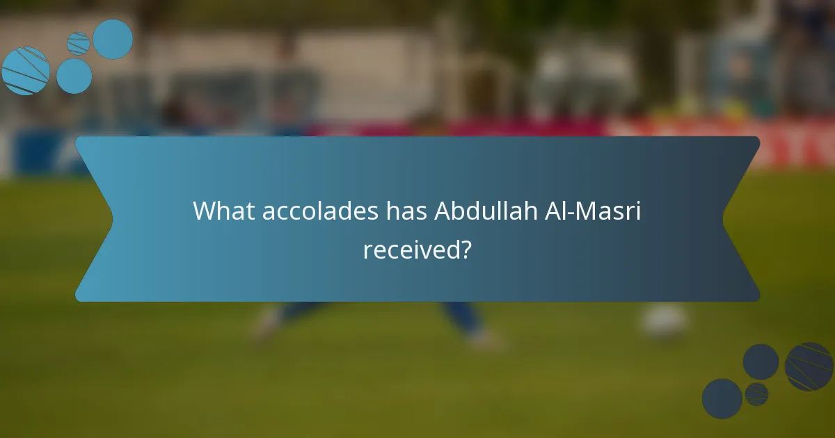 What accolades has Abdullah Al-Masri received?