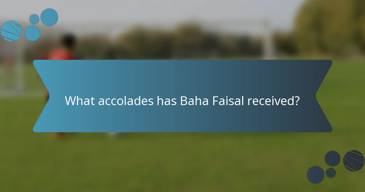 What accolades has Baha Faisal received?