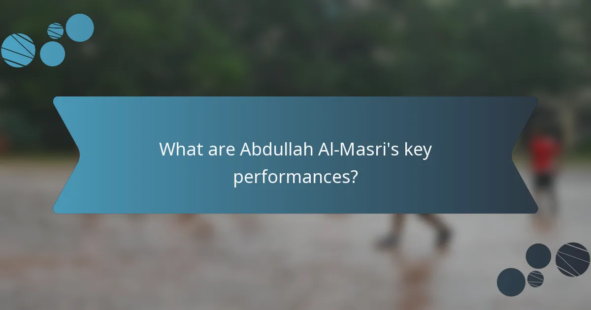 What are Abdullah Al-Masri's key performances?