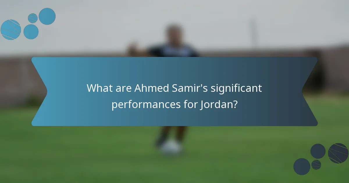 What are Ahmed Samir's significant performances for Jordan?