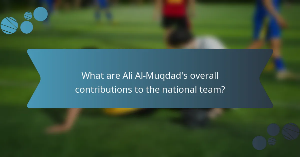 What are Ali Al-Muqdad's overall contributions to the national team?