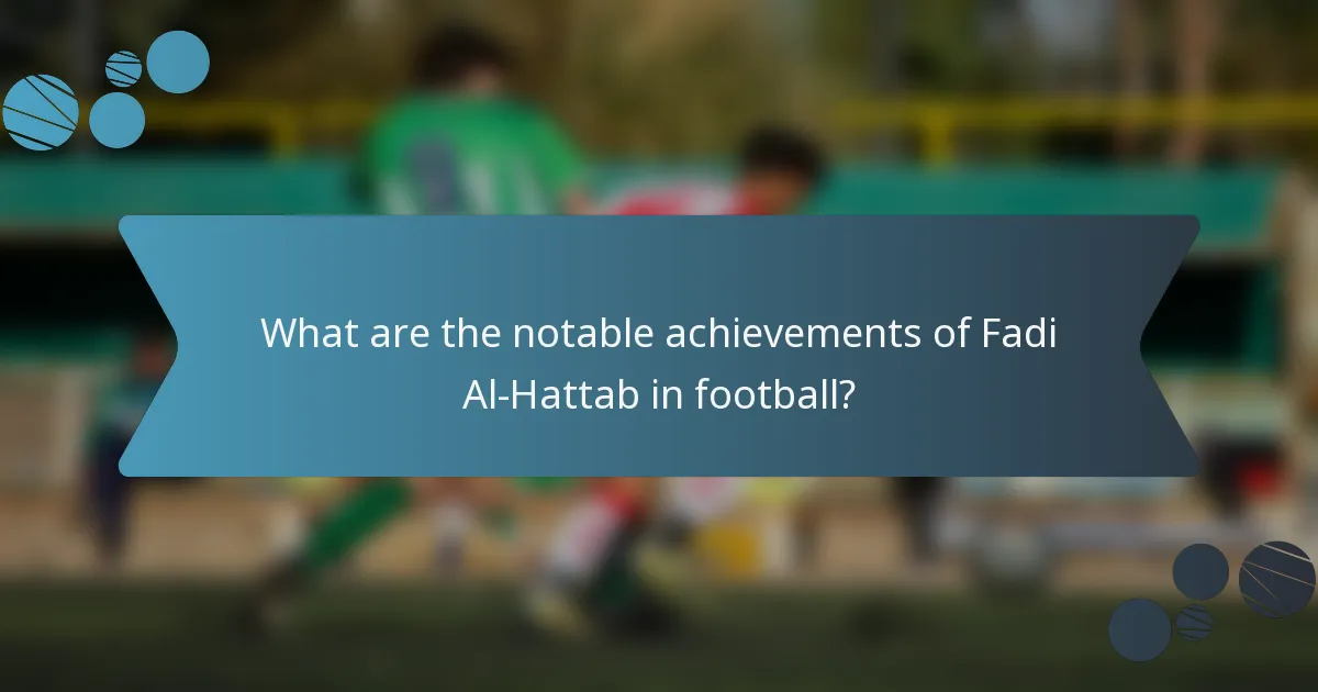 What are the notable achievements of Fadi Al-Hattab in football?
