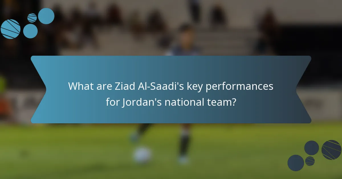 What are Ziad Al-Saadi's key performances for Jordan's national team?