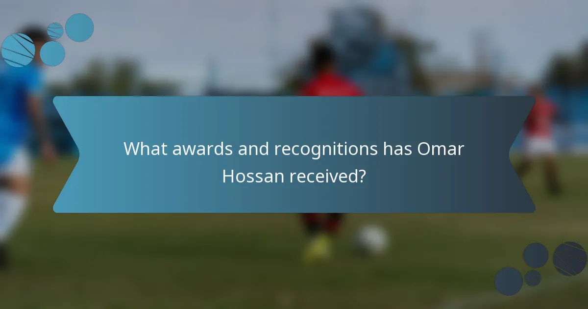 What awards and recognitions has Omar Hossan received?