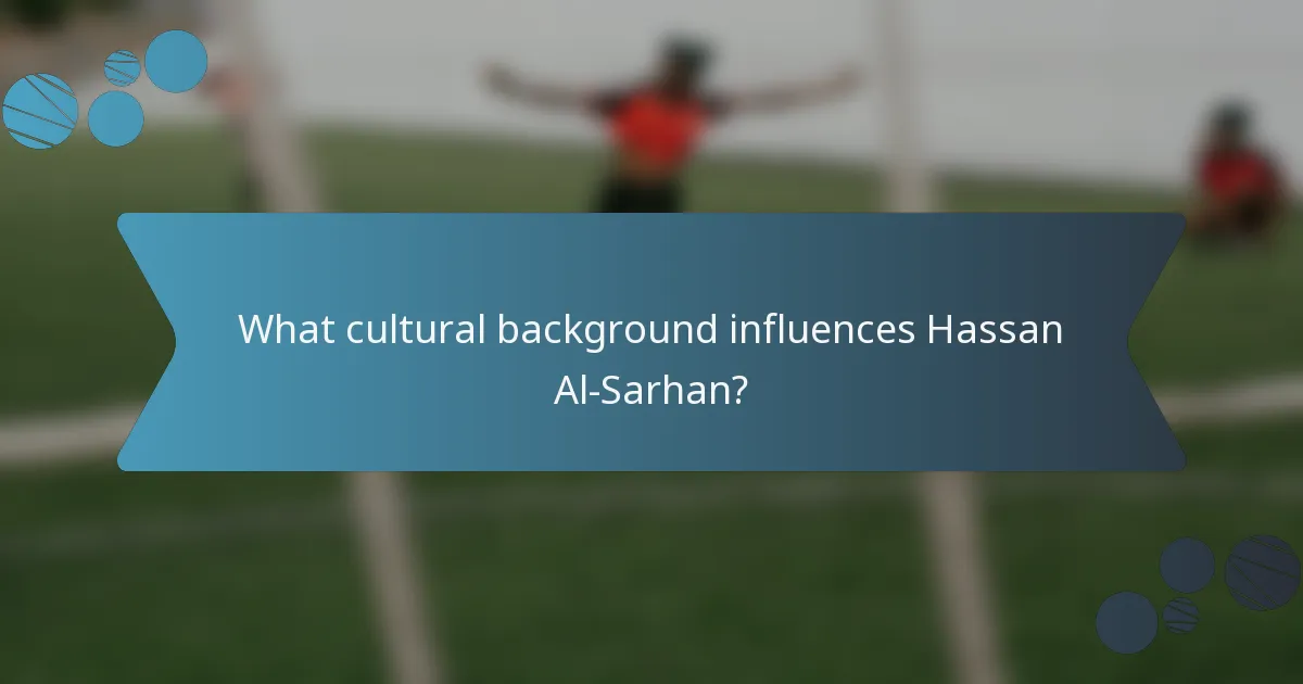 What cultural background influences Hassan Al-Sarhan?