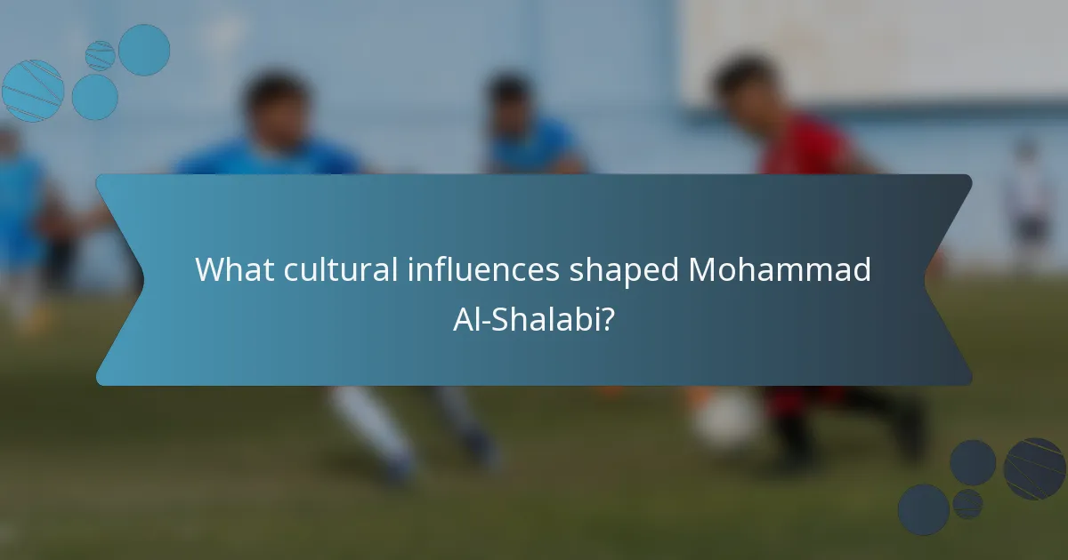 What cultural influences shaped Mohammad Al-Shalabi?