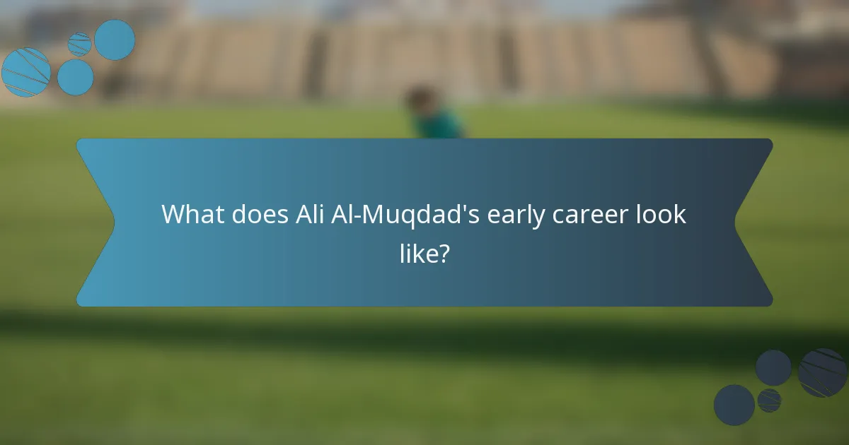 What does Ali Al-Muqdad's early career look like?