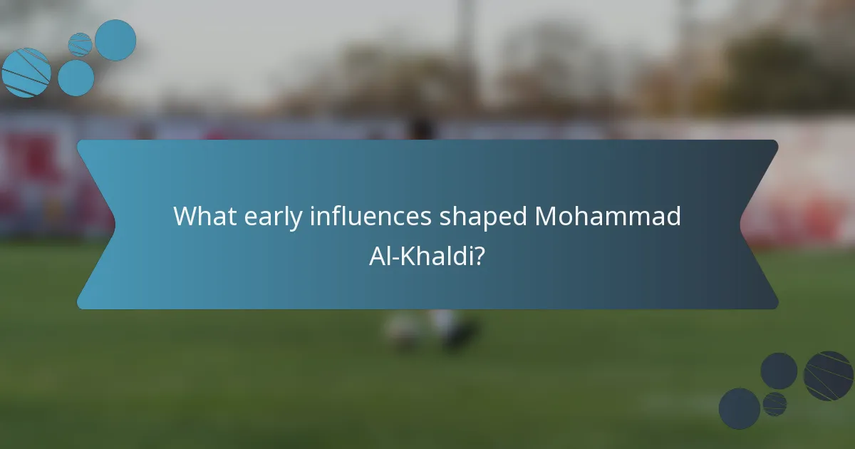 What early influences shaped Mohammad Al-Khaldi?