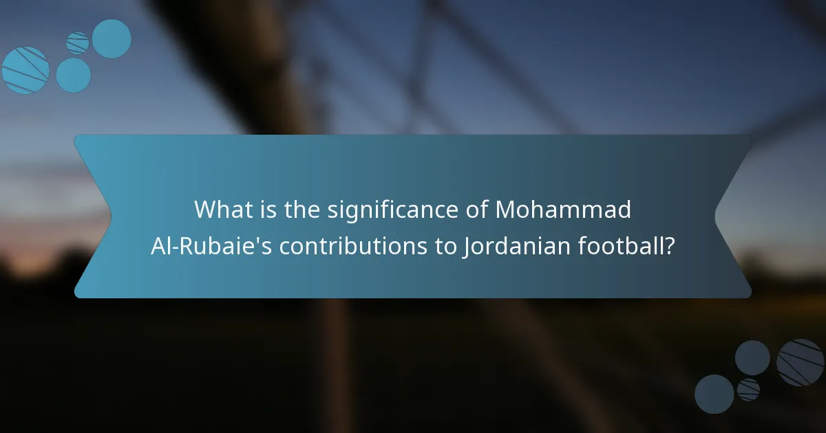What is the significance of Mohammad Al-Rubaie's contributions to Jordanian football?
