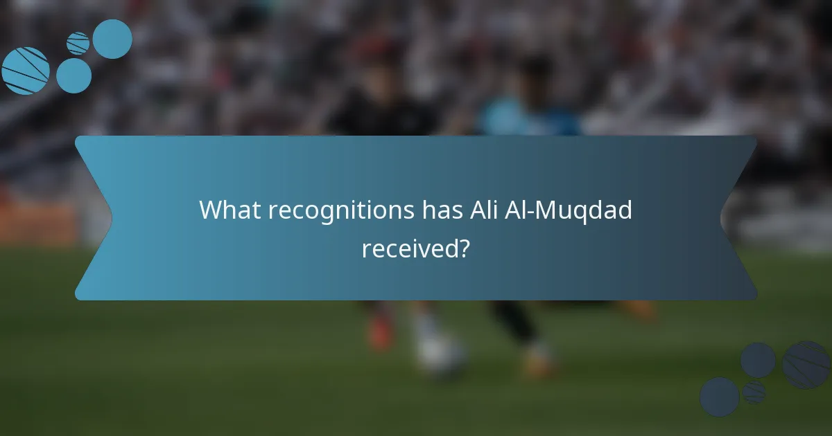 What recognitions has Ali Al-Muqdad received?