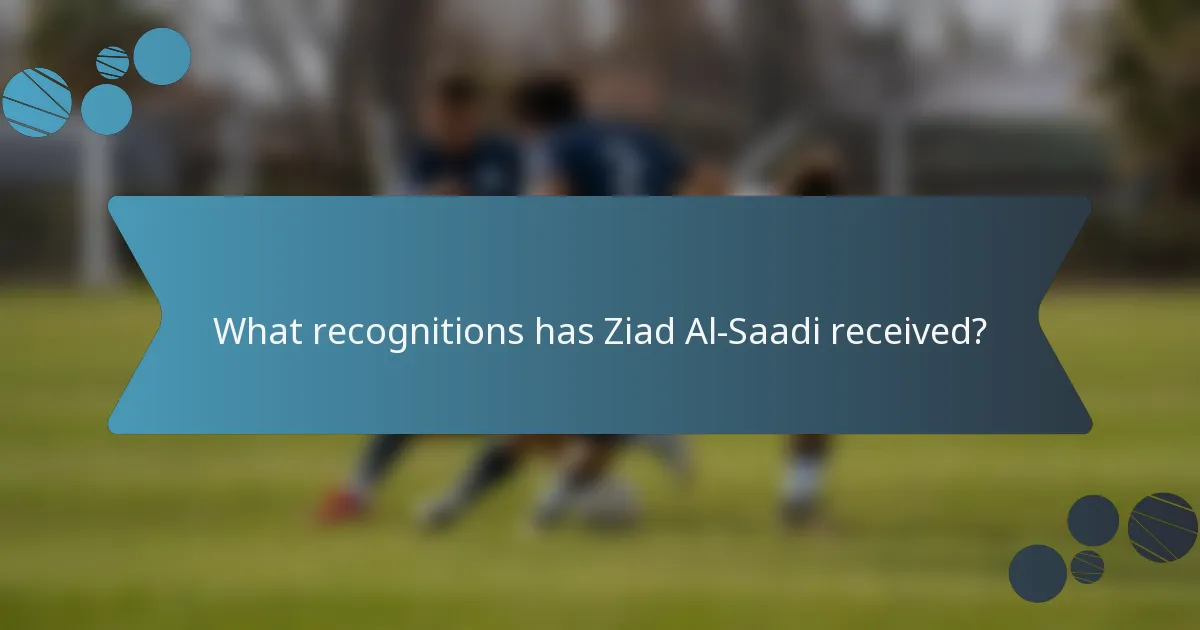 What recognitions has Ziad Al-Saadi received?