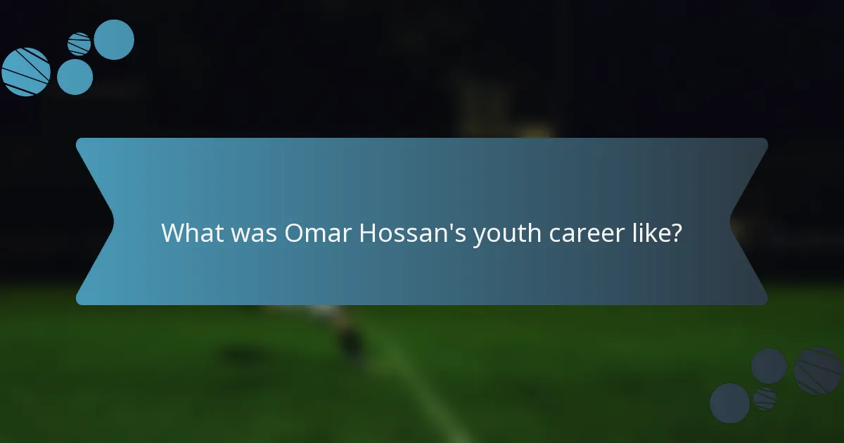 What was Omar Hossan's youth career like?