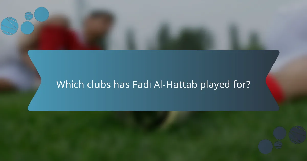 Which clubs has Fadi Al-Hattab played for?
