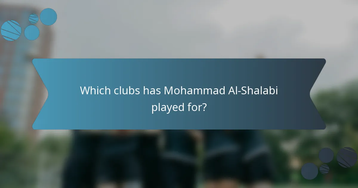 Which clubs has Mohammad Al-Shalabi played for?