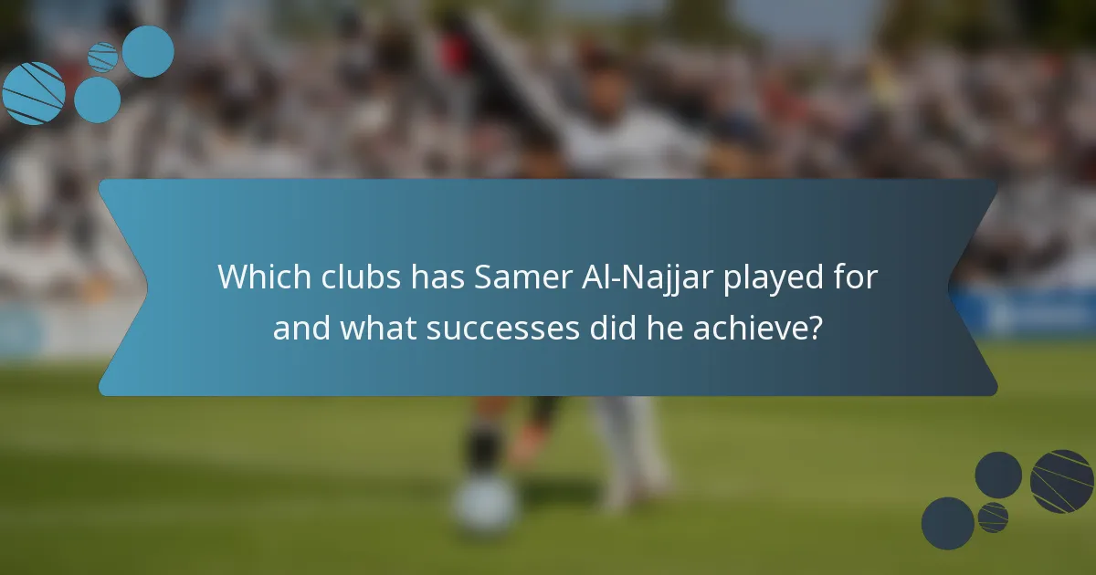Which clubs has Samer Al-Najjar played for and what successes did he achieve?