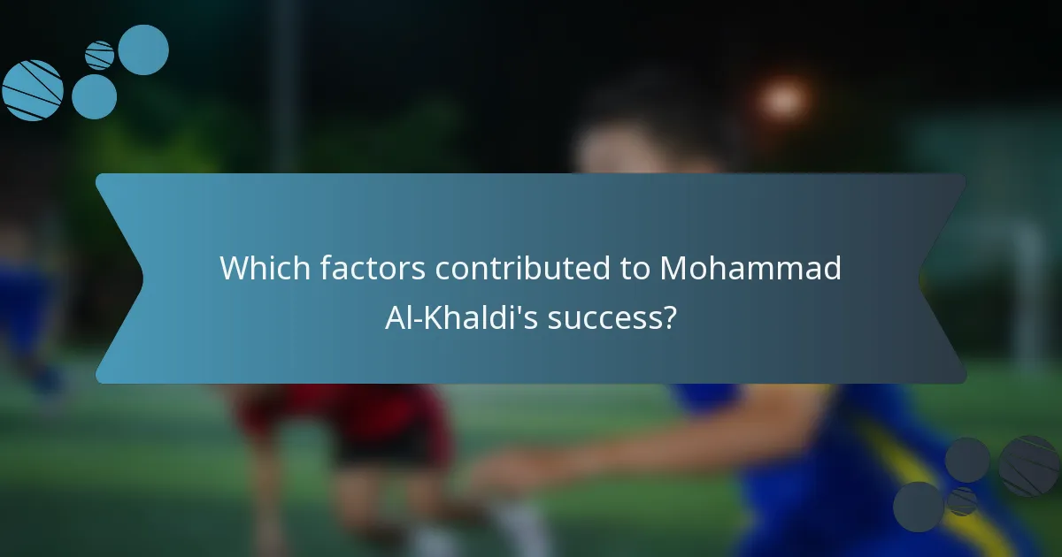 Which factors contributed to Mohammad Al-Khaldi's success?