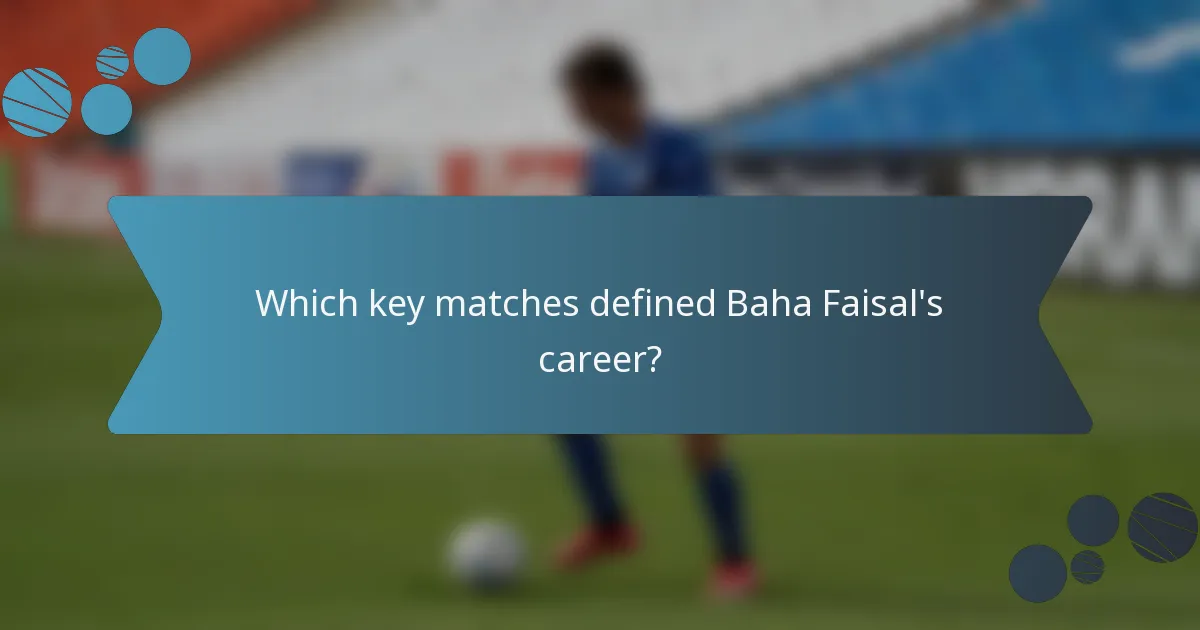 Which key matches defined Baha Faisal's career?