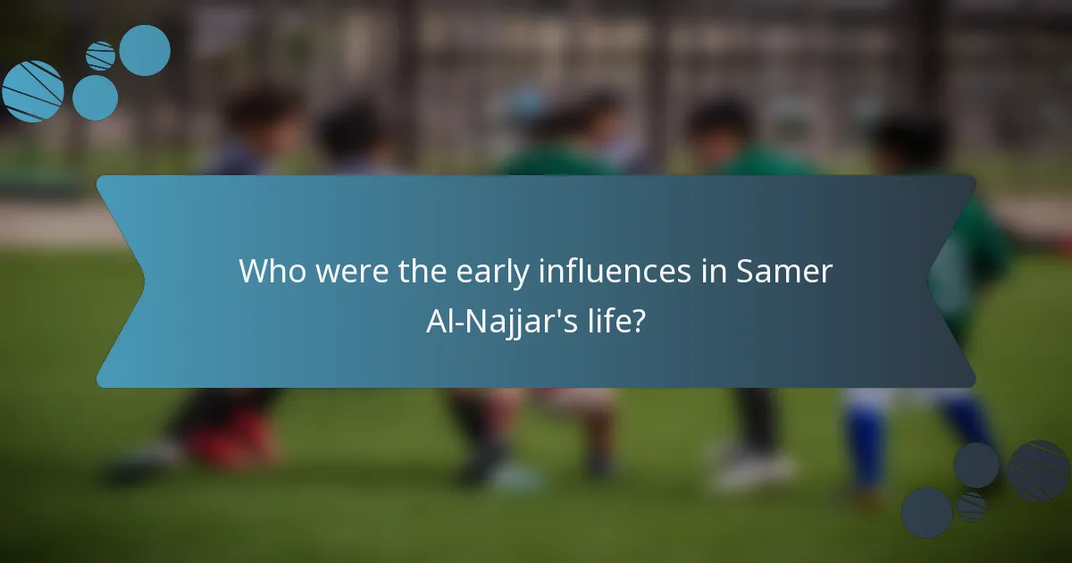 Who were the early influences in Samer Al-Najjar's life?